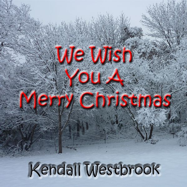 We Wish You A Merry Christmas - Kendall Westbrook